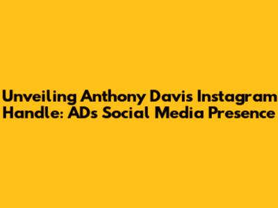 Unveiling Anthony Davis' Instagram Handle: AD's Social Media Presence