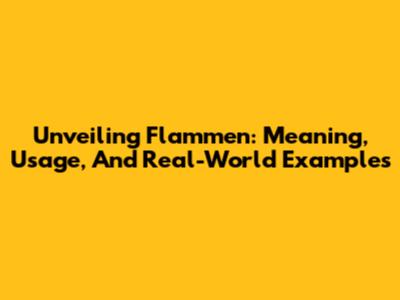 Unveiling Flammen: Meaning, Usage, And Real-World Examples