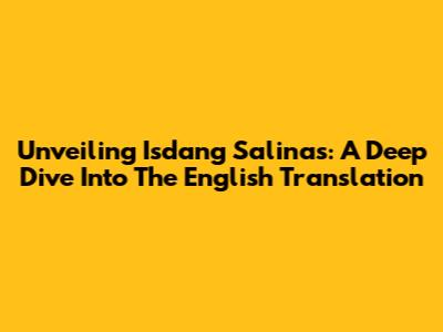 Unveiling Isdang Salinas: A Deep Dive Into The English Translation