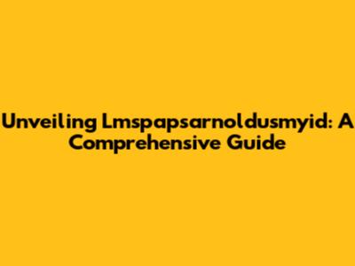 Unveiling Lmspapsarnoldusmyid: A Comprehensive Guide