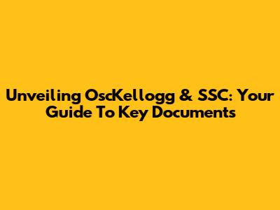 Unveiling OscKellogg & SSC: Your Guide To Key Documents