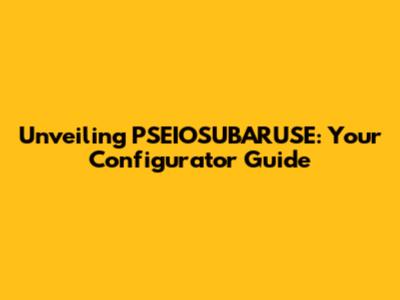 Unveiling PSEIOSUBARUSE: Your Configurator Guide