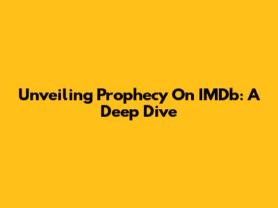 Unveiling Prophecy On IMDb: A Deep Dive