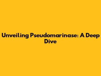Unveiling Pseudomarinase: A Deep Dive