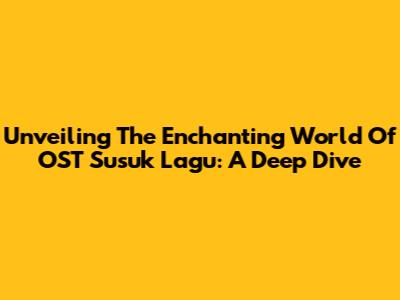 Unveiling The Enchanting World Of OST Susuk Lagu: A Deep Dive