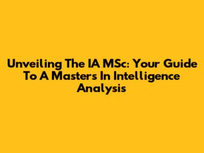 Unveiling The IA MSc: Your Guide To A Master's In Intelligence Analysis