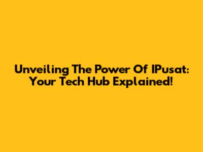 Unveiling The Power Of IPusat: Your Tech Hub Explained!