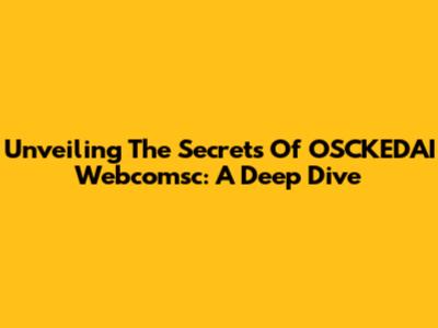 Unveiling The Secrets Of OSCKEDAI Webcomsc: A Deep Dive