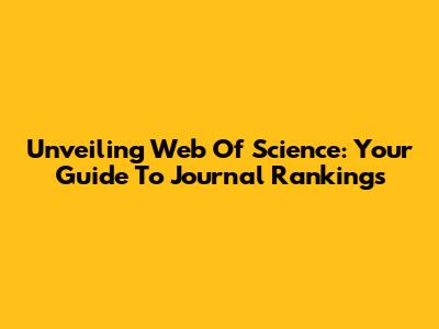 Unveiling Web Of Science: Your Guide To Journal Rankings