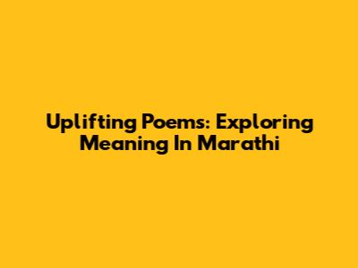Uplifting Poems: Exploring Meaning In Marathi