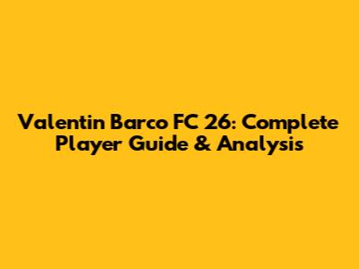 Valentin Barco FC 26: Complete Player Guide & Analysis