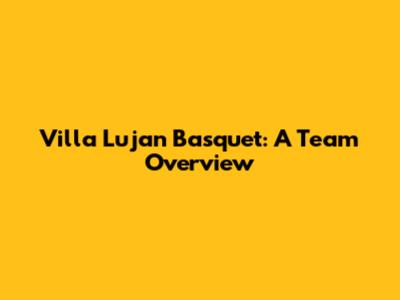 Villa Lujan Basquet: A Team Overview