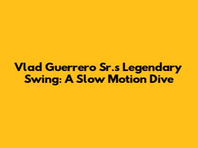 Vlad Guerrero Sr.'s Legendary Swing: A Slow Motion Dive