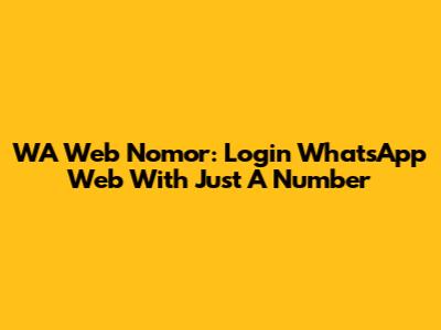 WA Web Nomor: Login WhatsApp Web With Just A Number