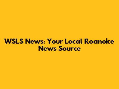 WSLS News: Your Local Roanoke News Source