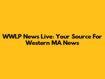 WWLP News Live: Your Source For Western MA News