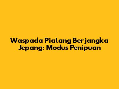 Waspada Pialang Berjangka Jepang: Modus Penipuan