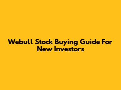 Webull Stock Buying Guide For New Investors