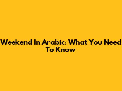 Weekend In Arabic: What You Need To Know