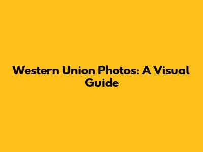 Western Union Photos: A Visual Guide