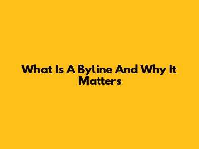 What Is A Byline And Why It Matters
