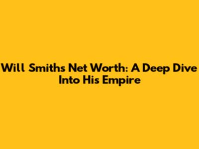 Will Smith's Net Worth: A Deep Dive Into His Empire