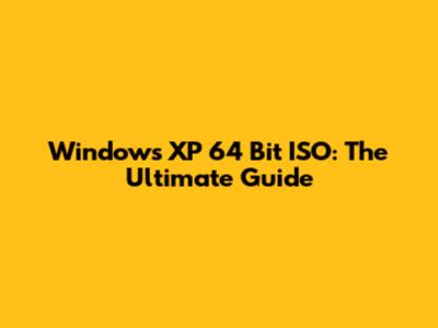 Windows XP 64 Bit ISO: The Ultimate Guide