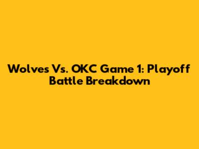 Wolves Vs. OKC Game 1: Playoff Battle Breakdown
