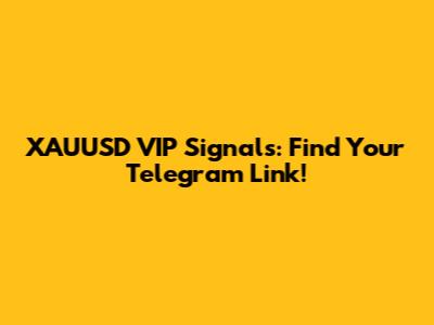 XAUUSD VIP Signals: Find Your Telegram Link!