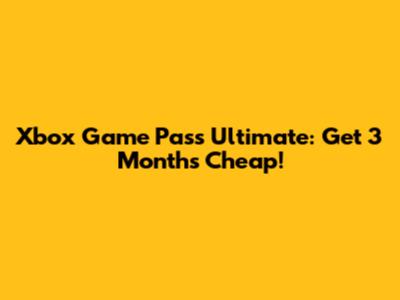 Xbox Game Pass Ultimate: Get 3 Months Cheap!