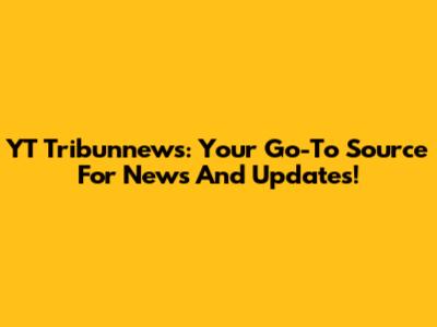 YT Tribunnews: Your Go-To Source For News And Updates!