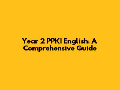 Year 2 PPKI English: A Comprehensive Guide