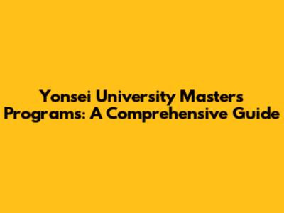 Yonsei University Masters Programs: A Comprehensive Guide
