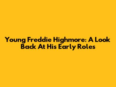 Young Freddie Highmore: A Look Back At His Early Roles