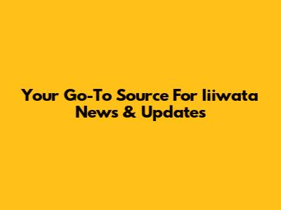 Your Go-To Source For Iiiwata News & Updates