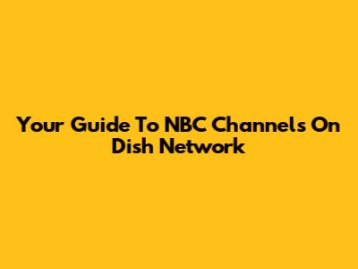 Your Guide To NBC Channels On Dish Network