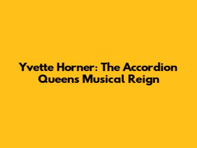Yvette Horner: The Accordion Queen's Musical Reign