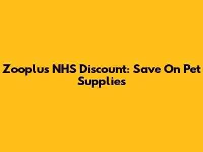 Zooplus NHS Discount: Save On Pet Supplies